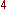 4